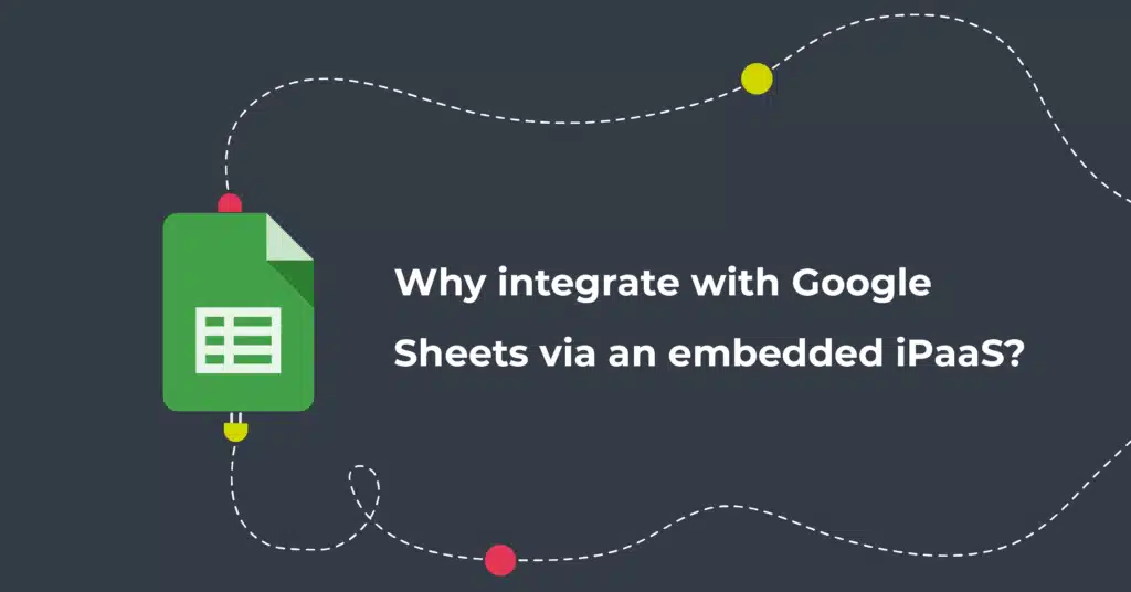 A graphic illustration of the Google Sheets icon and the question why integrate with Google Sheets via an embedded iPaaS?