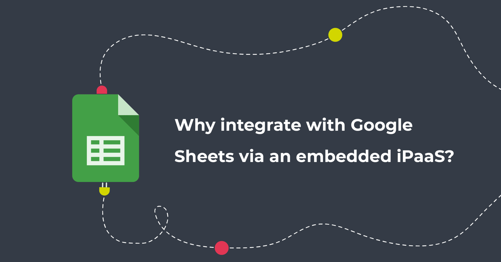 A graphic illustration of the Google Sheets icon and the question why integrate with Google Sheets via an embedded iPaaS?